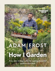 Image for How I Garden: Easy Ideas & Inspiration for Making Beautiful Gardens Anywhere
