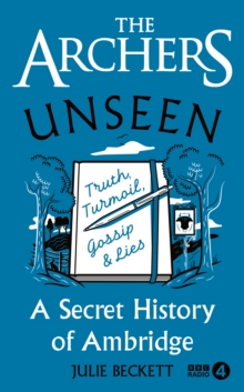 Image for The Archers unseen: a secret history of Ambridge