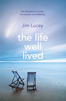 Image for The life well lived: the therapeutic journey to recovery and wellbeing