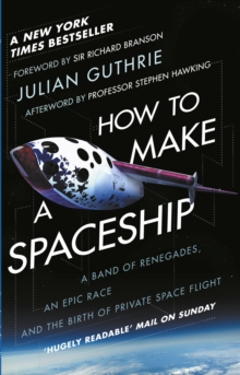 Image for How to make a spaceship: a band of renegades, an epic race and the birth of private space flight