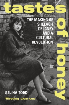 Image for Tastes of honey: the making of Shelagh Delaney and a cultural revolution