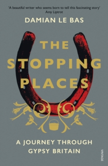Image for The stopping places: a journey through gypsy Britain