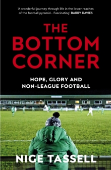Image for The bottom corner: a season with the dreamers of non-league football