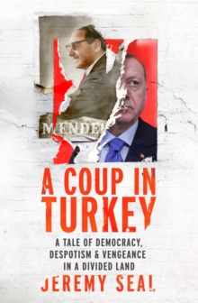 Image for A Coup in Turkey: A Tale of Democracy, Despotism and Vengeance in a Divided Land