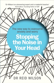 Image for Stopping the noise in your head: the new way to overcome anxiety and worry