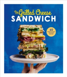 Image for The grilled cheese sandwich: 60 unbrielievably delicious recipes