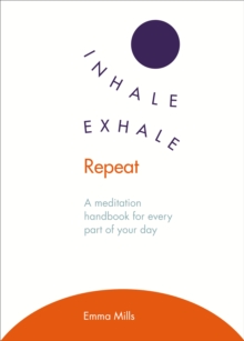 Image for Inhale, exhale, repeat: a meditation handbook for every part of your day