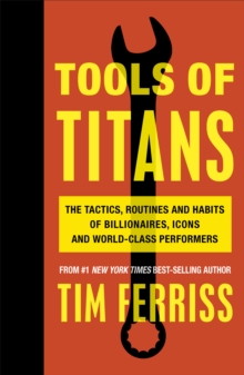 Image for Tools of titans: the tactics, routines, and habits of billionaires, icons, and world-class performers