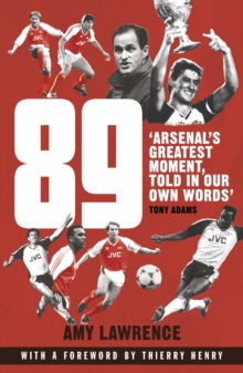Image for 89: Arsenal's Greatest Moment, Told in Our Own Words
