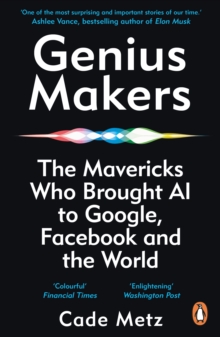 Image for The genius makers: Google, Facebook, Elon Musk, and the race to artificial intelligence
