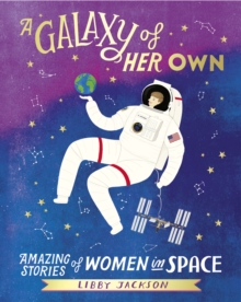 Image for A galaxy of her own: amazing stories of women in space
