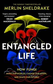 Image for Entangled life: how fungi make our worlds, change our minds and shape our futures