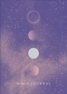 Image for Moon journal: astrological guidance, affirmations, rituals and journal exercises to help you reconnect with your own internal universe