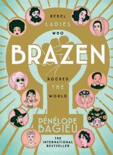 Image for Brazen: rebel ladies who rocked the world