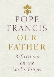 Image for Our father: reflections on the Lord's Prayer