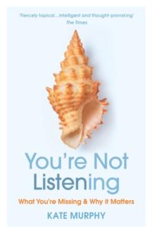 Image for You're Not Listening: What You're Missing and Why It Matters