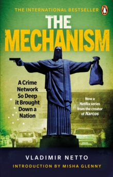 Image for The mechanism: a crime network so deep it brought down a nation