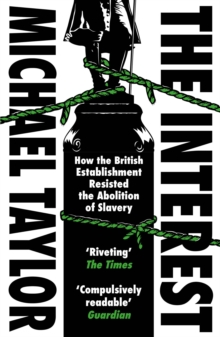 Image for The Interest: How the British Establishment Resisted the Abolition of Slavery