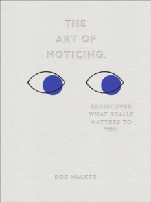 Image for The art of noticing: 131 ways to rediscover what really matters to you