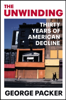 Image for The unwinding: thirty years of American decline