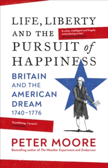 Image for Life, Liberty and the Pursuit of Happiness: Britain and the American Dream (1740-1776)