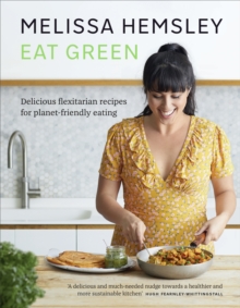 Image for Eat green: everyday flexitarian recipes to shop smart, waste less and make a difference