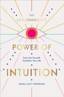 Image for The life-changing power of intuition: tune into yourself, transform your life
