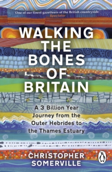 Image for Walking the bones of Britain: a 3 billion year journey from the Outer Hebrides to the Thames Estuary