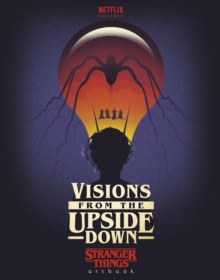 Image for Visions from the upside down: a stranger things art book.