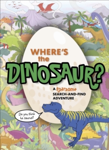 Image for Where's the dinosaur?: a roarsome search-and-find adventure