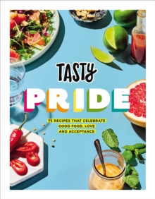 Image for Tasty pride: 75 recipes that celebrate good food, love and acceptance.