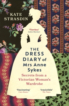 Image for The Dress Diary of Mrs Anne Sykes: Secrets from a Victorian Woman's Wardrobe