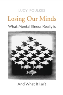 Image for Losing Our Minds: What Mental Illness Really Is - And What It Isn't