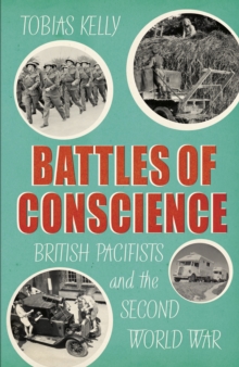 Image for Battles of Conscience: British Pacifists and the Second World War
