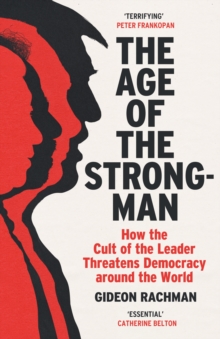 Image for The Age of the Strongman: How the Cult of the Leader Threatens Democracy Around the World