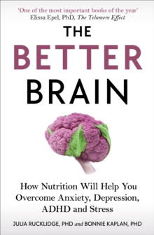 Image for The better brain: overcome anxiety, combat depression, and reduce ADHD and stress with nutrition