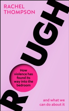 Image for Rough: How Violence Has Found Its Way Into the Bedroom and What We Can Do About It