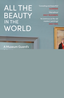 Image for All the Beauty in the World: A Museum Guard's Adventures in Life, Loss and Art