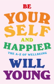 Image for Be Yourself and Happier: The A-Z of Wellbeing