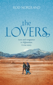 Image for The lovers  : love and vengeance in Afghanistan