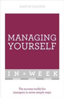 Managing Yourself In A Week: The Success Toolkit For Managers In Seven Simple Steps