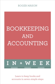 Bookkeeping And Accounting In A Week: Learn To Keep Books And Accounts In Seven Simple Steps