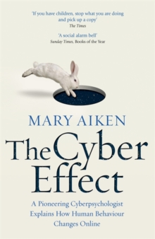 Image for The cyber effect  : a pioneering cyberpsychologist explains how human behaviour changes online