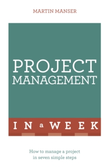 Project Management In A Week: How To Manage A Project In Seven Simple Steps