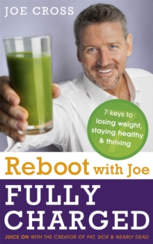 Reboot with Joe: Fully Charged – 7 Keys to Losing Weight, Staying Healthy and Thriving: Juice on with the creator of Fat, Sick & Nearly Dead