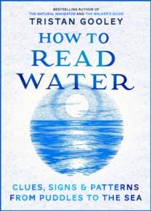 Image for How to read water  : clues, signs and patterns from puddles to the sea