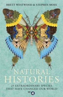 Image for Natural histories  : 25 extraordinary species that have changed our world