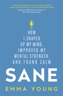 Image for Sane  : how I shaped up my mind, improved my mental strength and found calm