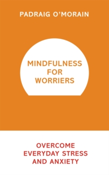 Image for Mindfulness for worriers  : overcome everyday stress and anxiety