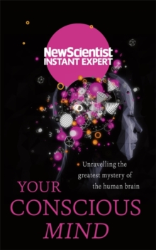 Image for Your conscious mind  : unravelling the greatest mystery of the human brain